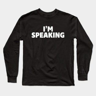 I'm Speaking Long Sleeve T-Shirt